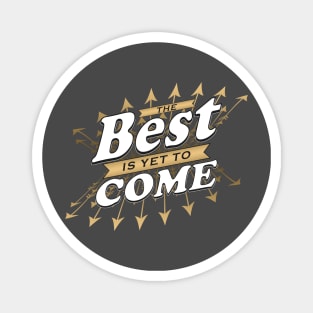 The Best is yet to Come Magnet